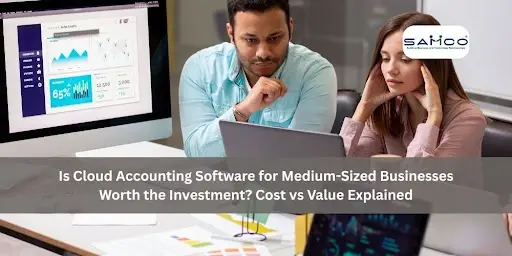 Is Cloud Accounting Software for Medium-Sized Businesses Worth the Investment? Cost vs Value Explained