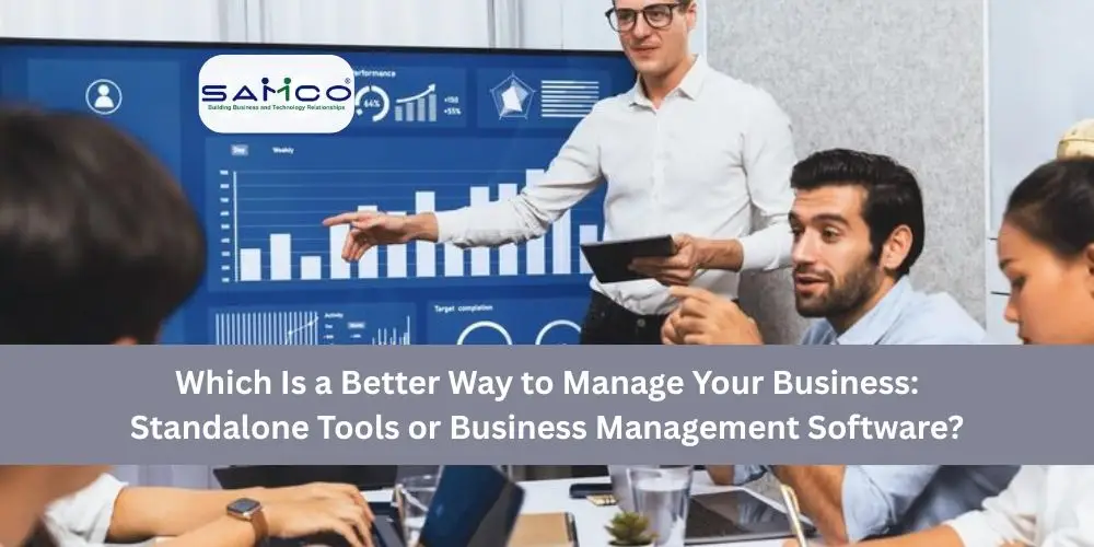 Which Is a Better Way to Manage Your Business: Standalone Tools or Business Management Software?